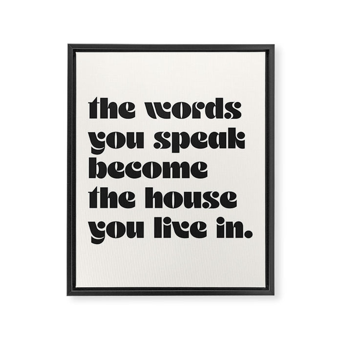 the words you speak become the house you live in. Framed Canvas Print Gallery Image 1