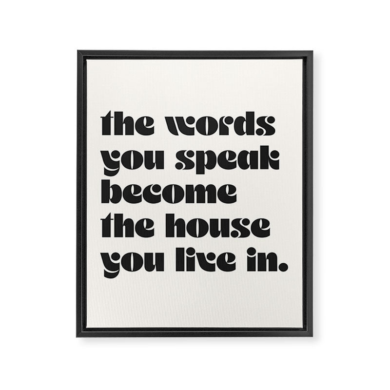 the words you speak become the house you live in. Framed Canvas Print Gallery Image 6
