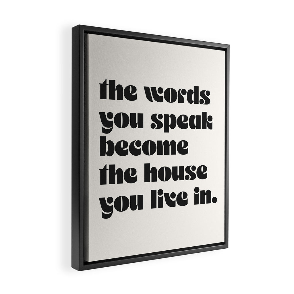 the words you speak become the house you live in. Framed Canvas Print Gallery Image 2