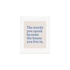 the words you speak become the house you live in. Art Print Gallery Image 1
