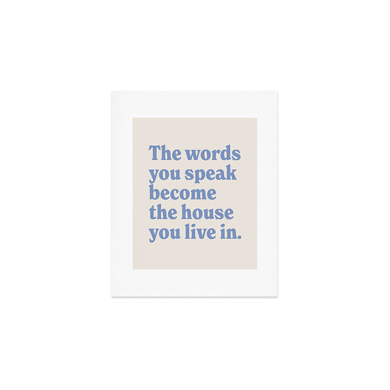 the words you speak become the house you live in. Art Print Gallery Image 1