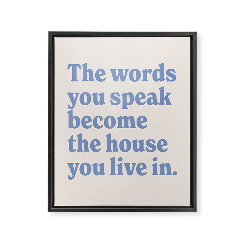 the words you speak become the house you live in. Framed Canvas Print Gallery Image 6