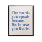 the words you speak become the house you live in. Framed Canvas Print Gallery Image 6