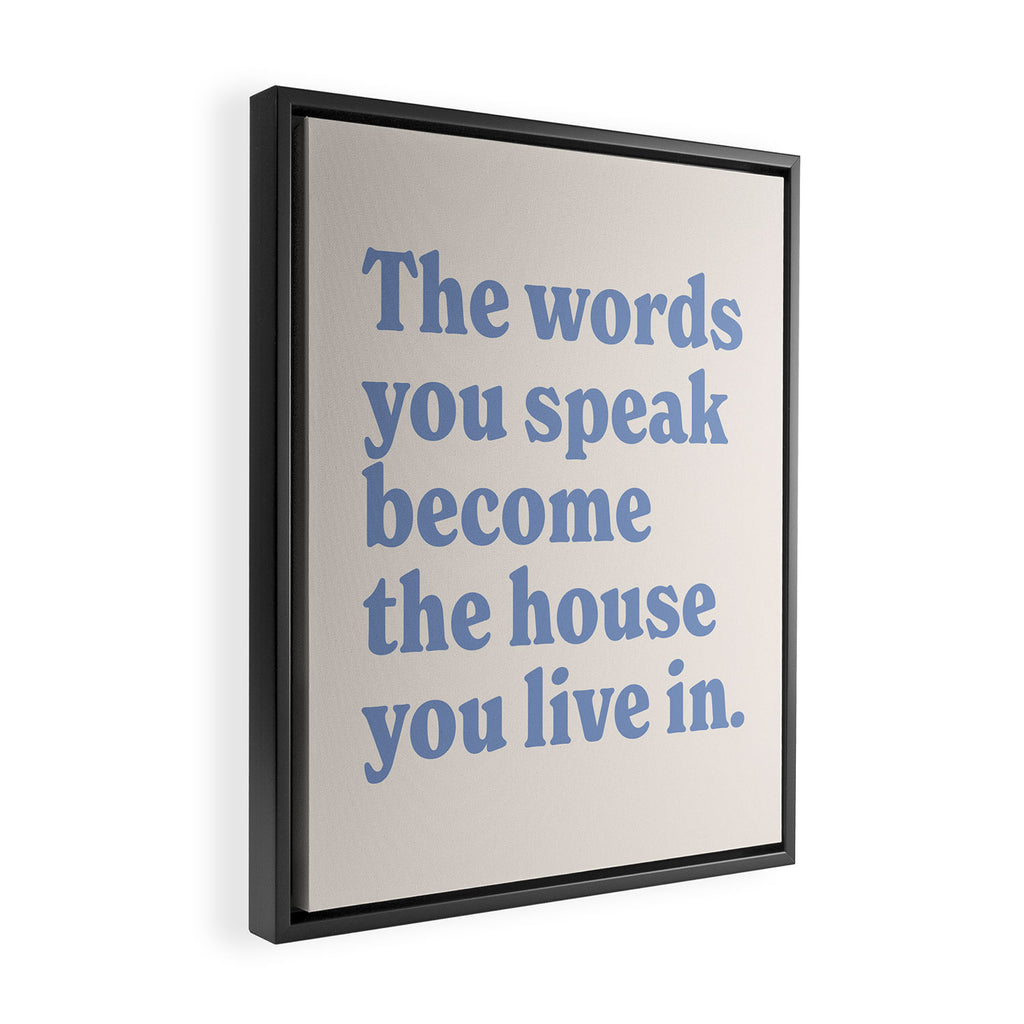 the words you speak become the house you live in. Framed Canvas Print Gallery Image 2