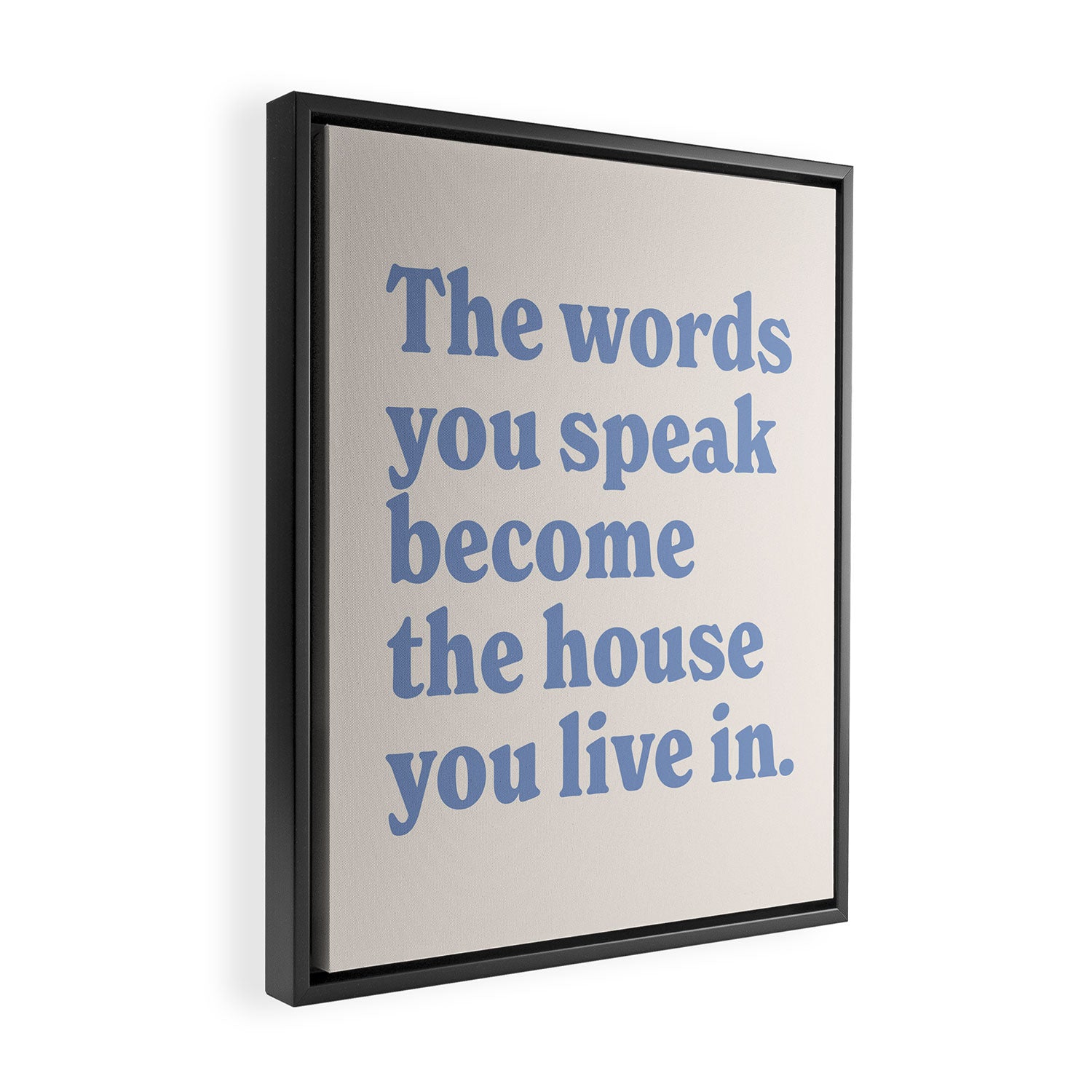 the words you speak become the house you live in. Framed Canvas Print Gallery Image 2