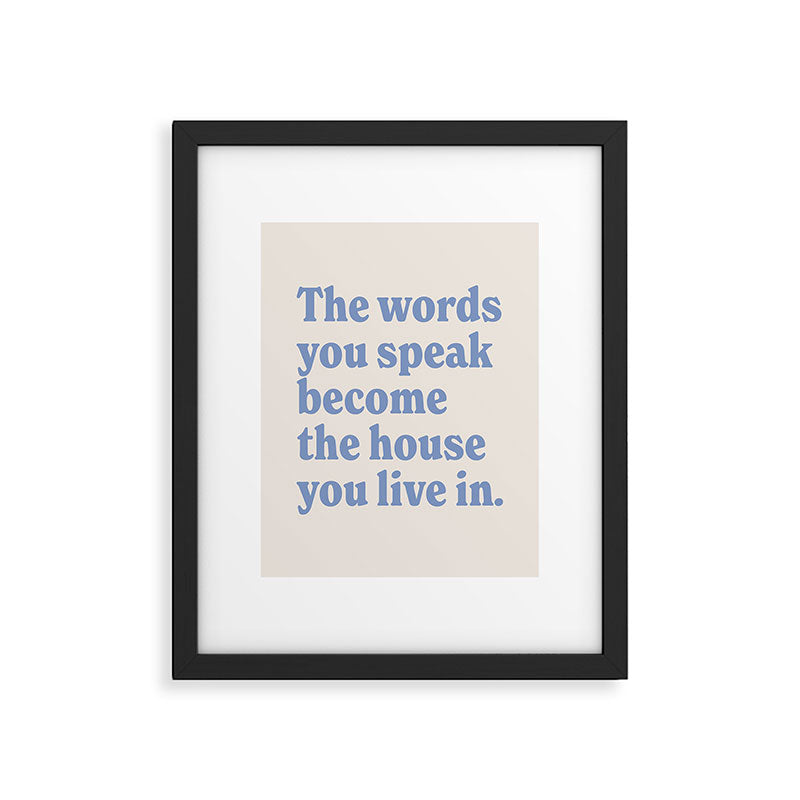 the words you speak become the house you live in. Framed Art Print Gallery Image 5