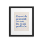 the words you speak become the house you live in. Framed Art Print Gallery Image 5