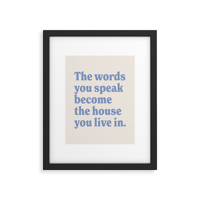 the words you speak become the house you live in. Framed Art Print Gallery Image 1