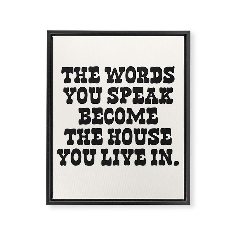 The words you speak become the house you live in. Framed Canvas Print Gallery Image 6