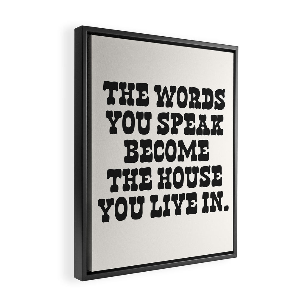 The words you speak become the house you live in. Framed Canvas Print Gallery Image 2