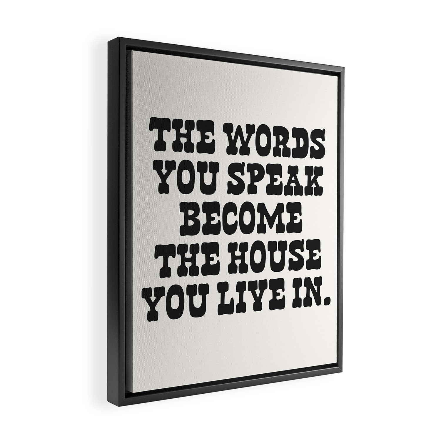 The words you speak become the house you live in. Framed Canvas Print Gallery Image 2