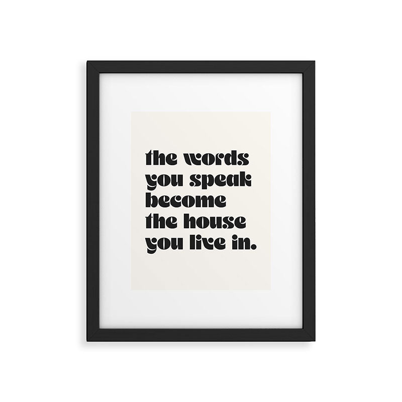 the words you speak become the house you live in. Framed Art Print