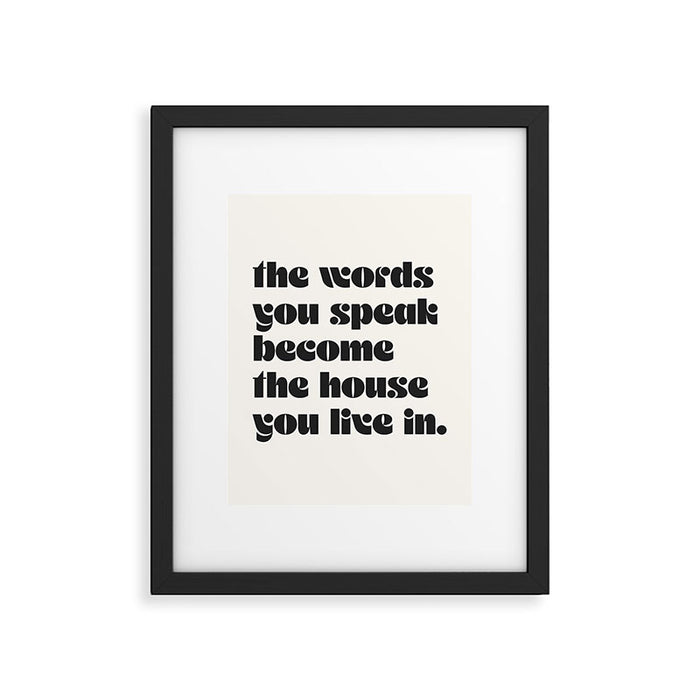 the words you speak become the house you live in. Framed Art Print Gallery Image 1
