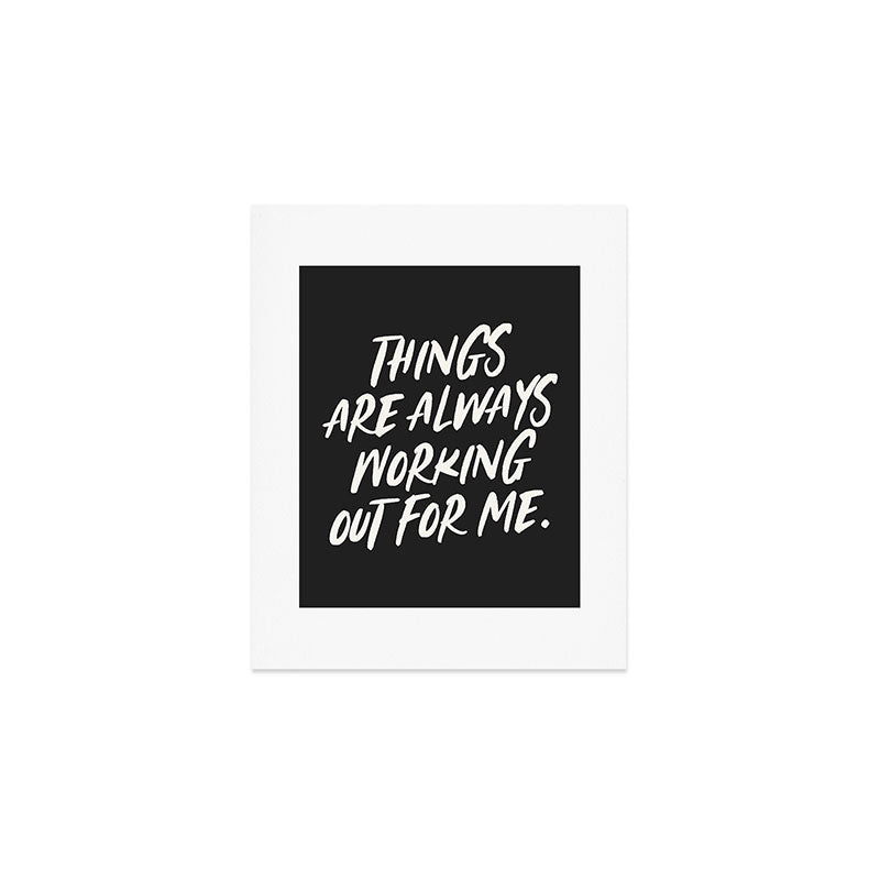 Things are always working out for me. Art Print Gallery Image 1