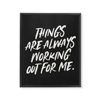 Things are always working out for me. Framed Canvas Print Gallery Image 6