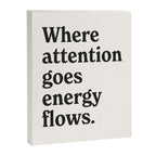 Where attention goes energy flows. Canvas Print Gallery Image 6