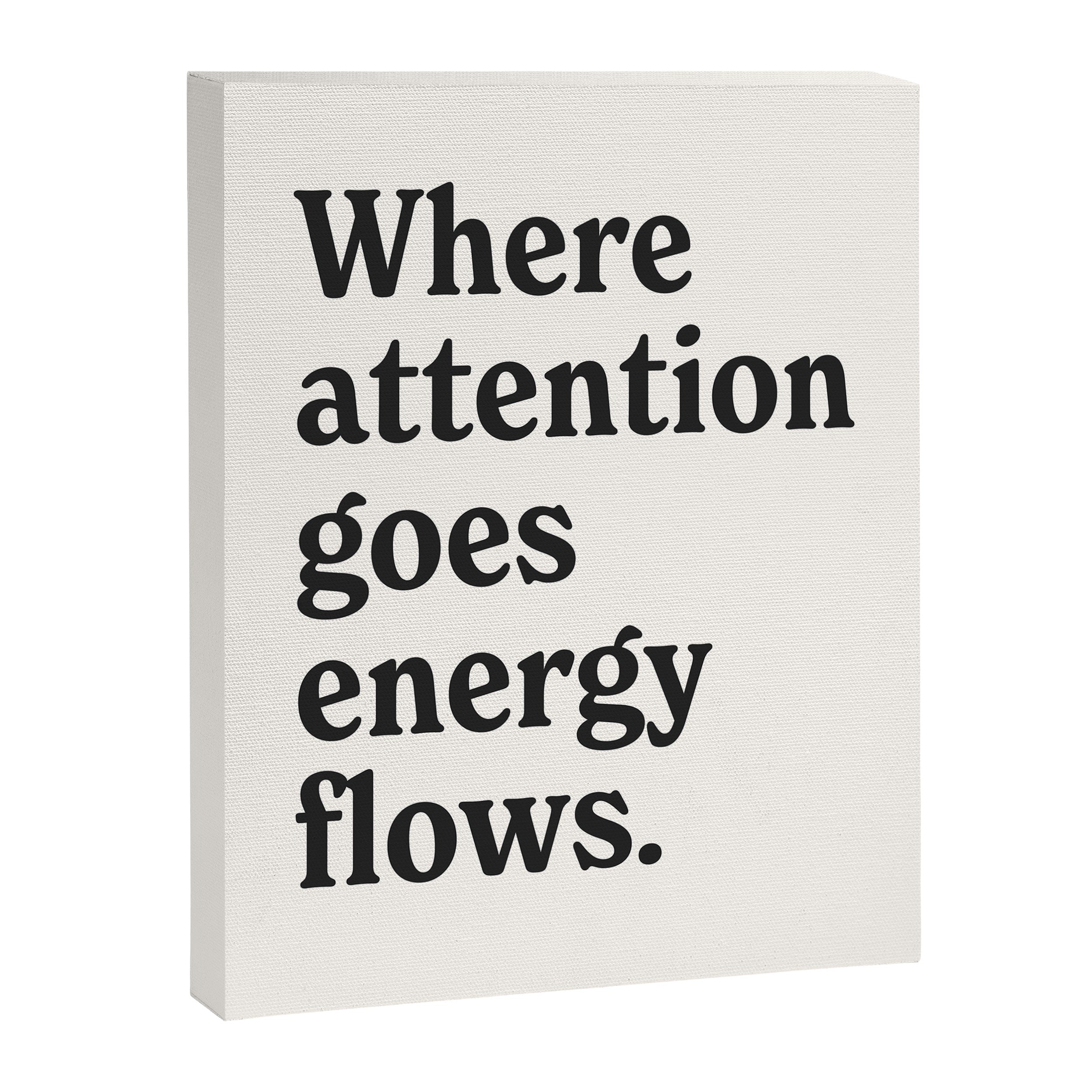 Where attention goes energy flows. Canvas Print Gallery Image 6
