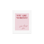 You are worthy! You always were. Art Print Gallery Image 1