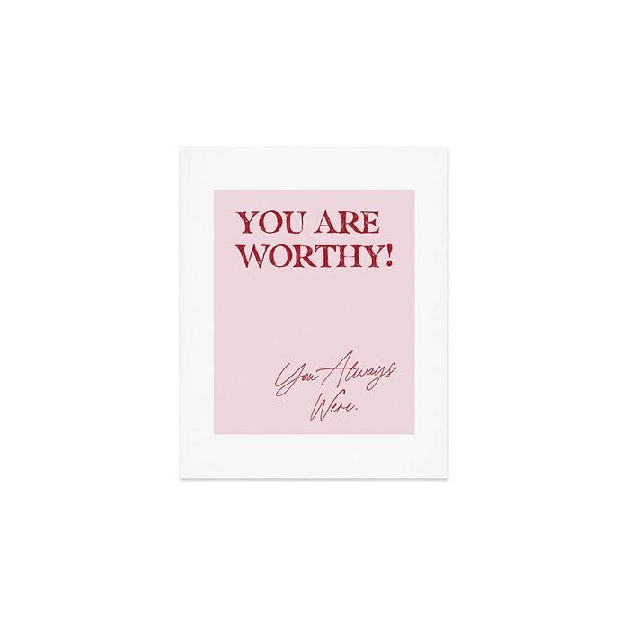 You are worthy! You always were. Art Print Gallery Image 1