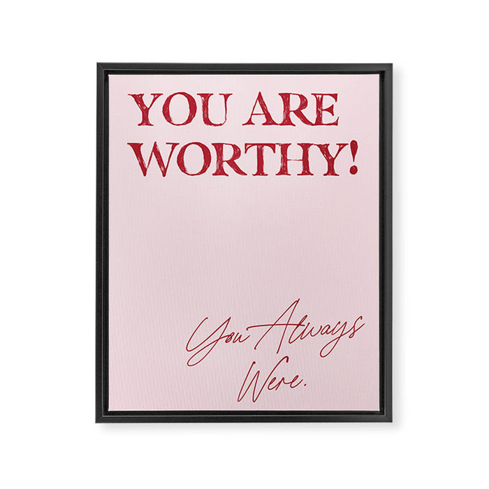 You are worthy! You always were. Framed Canvas Print Gallery Image 1