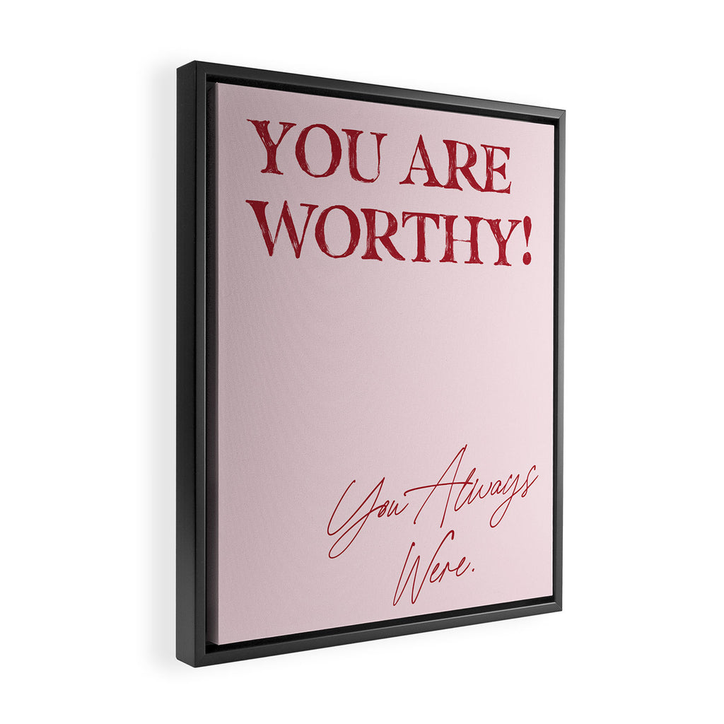 You are worthy! You always were. Framed Canvas Print Gallery Image 2