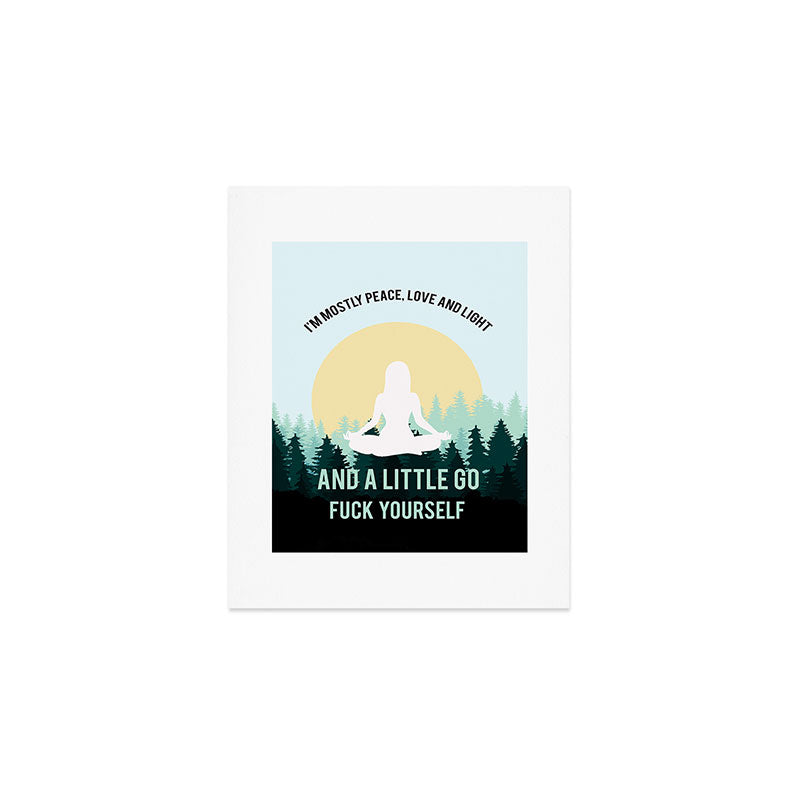 I'm Mostly Peace, Love And Light And A Little Go Fuck Yourself Funny Saying Art Print Gallery Image 1