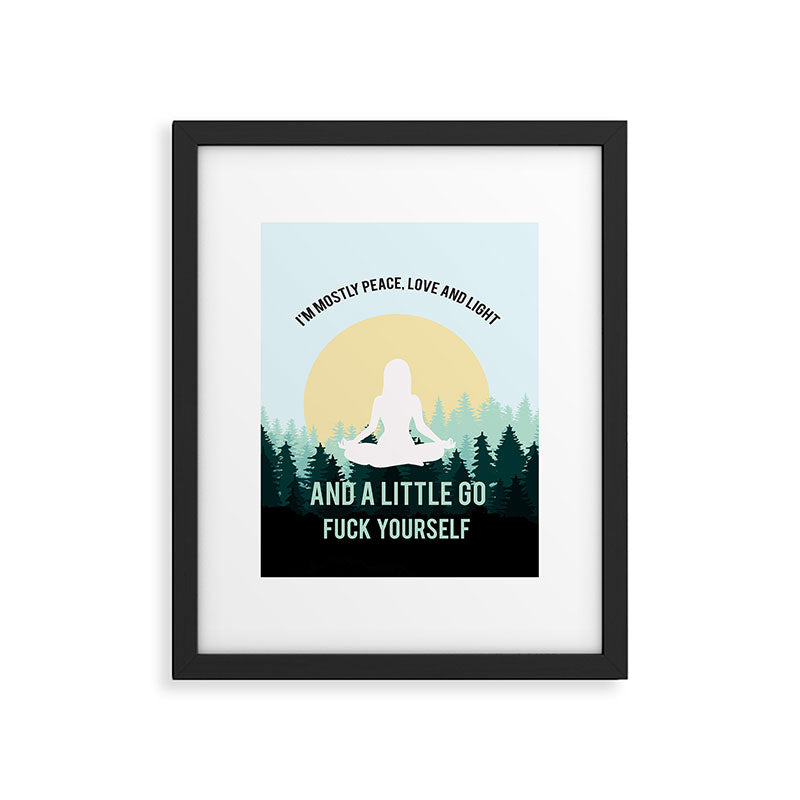 I'm Mostly Peace, Love And Light And A Little Go Fuck Yourself Funny Saying Framed Art Print Gallery Image 6