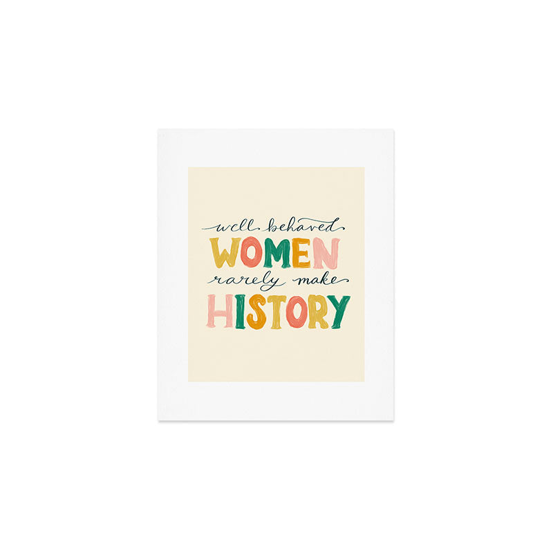 Well Behaved Women Rarely Make History Art Print Gallery Image 1