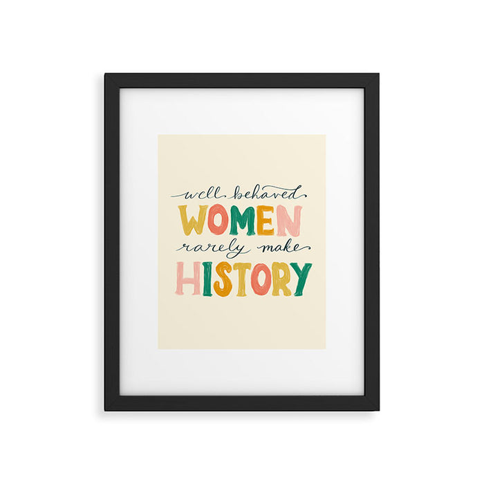 Well Behaved Women Rarely Make History Framed Art Print Gallery Image 1
