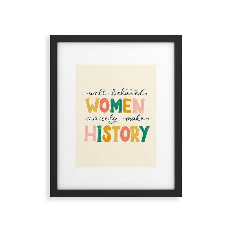 Well Behaved Women Rarely Make History Framed Art Print Gallery Image 5