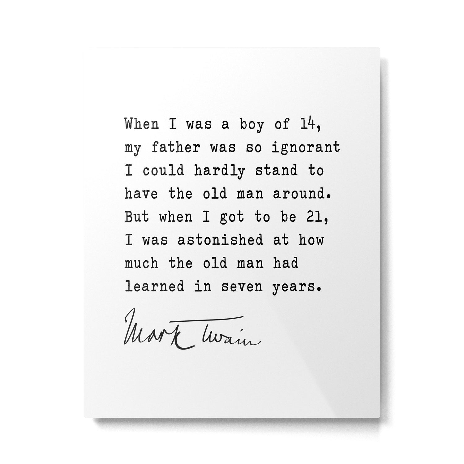 When I was a boy of 14, my father was so ignorant... Mark Twain Metal Print Gallery Image 6