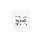 Work Hard Stay Humble Be Kind Art Print Gallery Image 1
