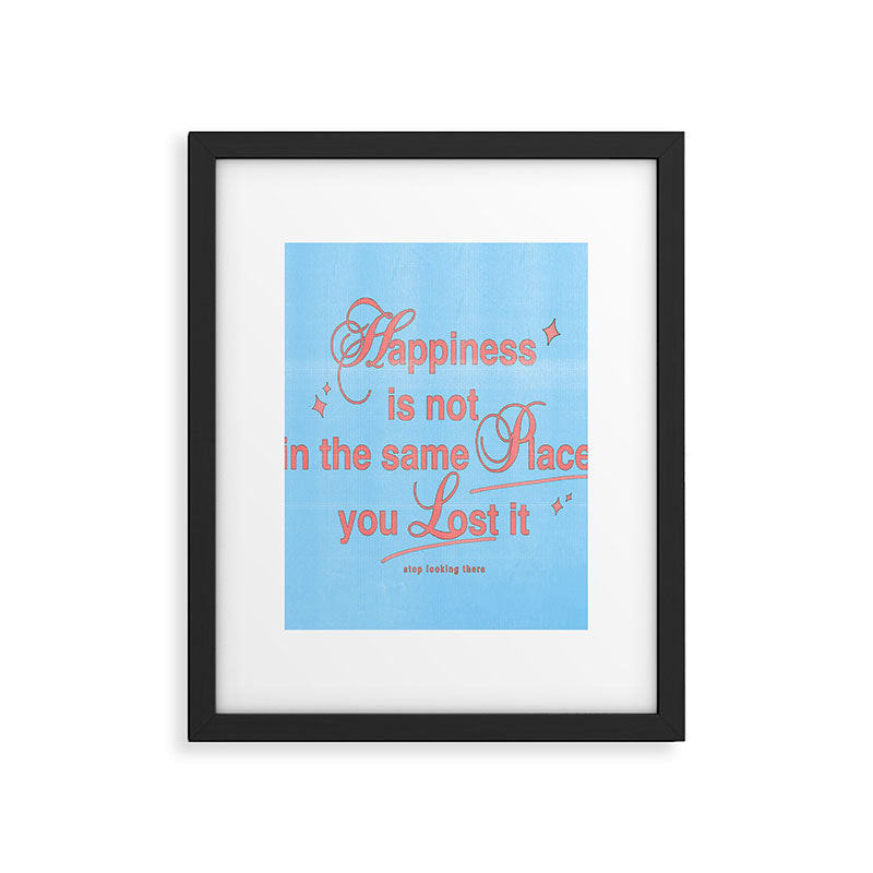 Happiness is not in the same place you lost it Framed Art Print Gallery Image 5