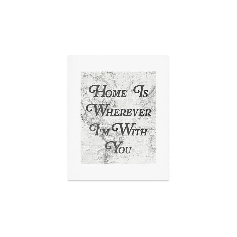 Home Is Wherever I'm With You Art Print Gallery Image 1