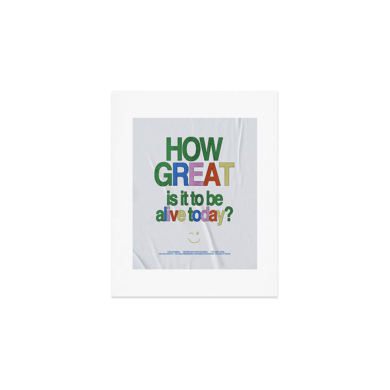How great is it to be alive today? Art Print Gallery Image 1