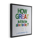 How great is it to be alive today? Framed Canvas Print Gallery Image 2