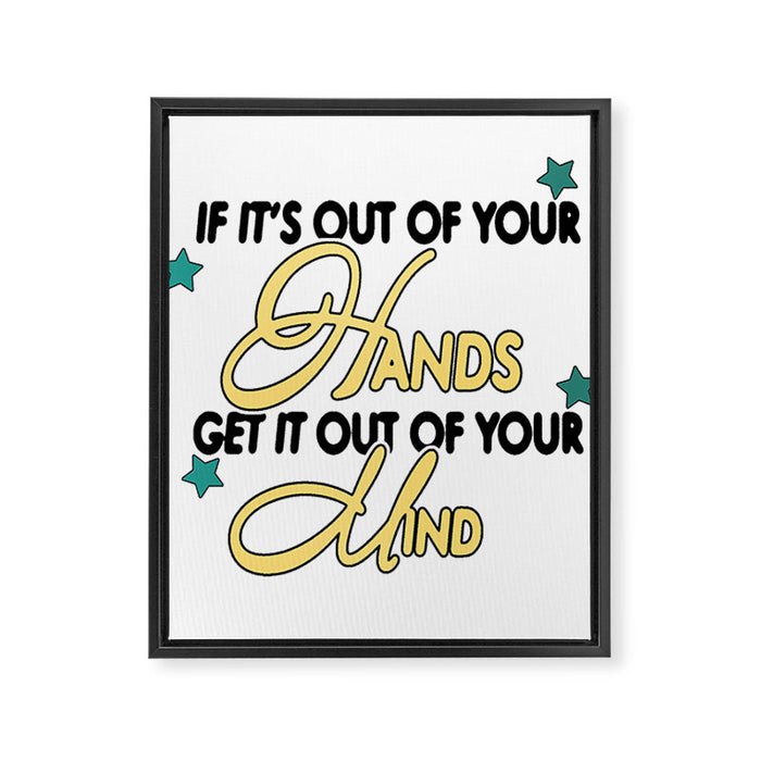 If it's out of your hands get it out of your mind Framed Canvas Print Gallery Image 1