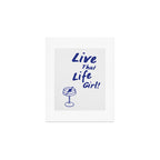 Live That Life Girl! Art Print Gallery Image 1