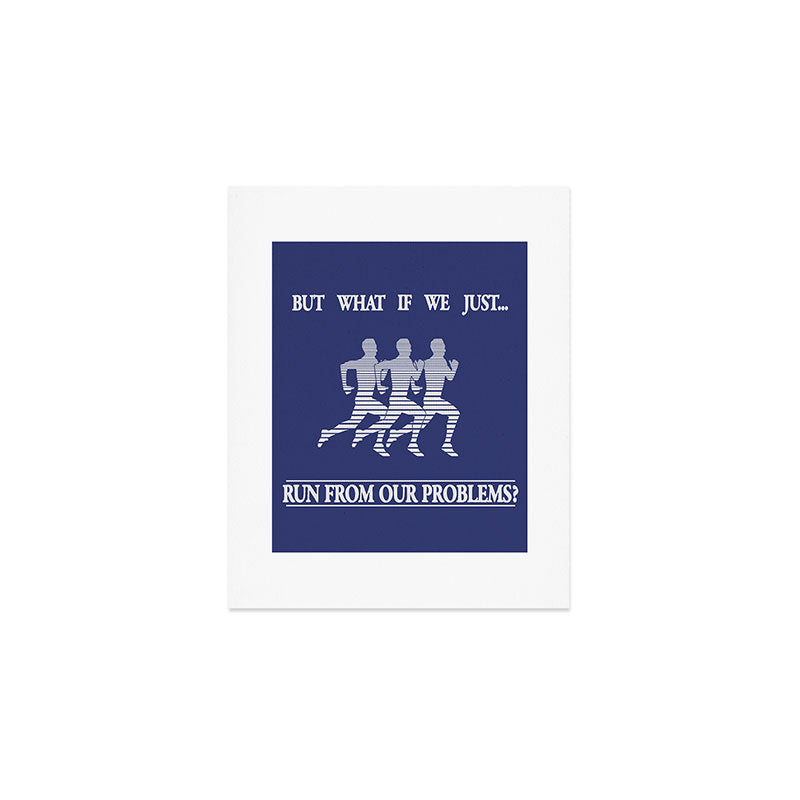 Run From Our Problems Art Print Gallery Image 1