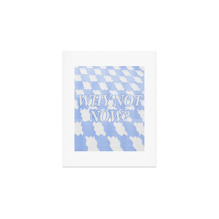 Why Not Now? Art Print Gallery Image 1