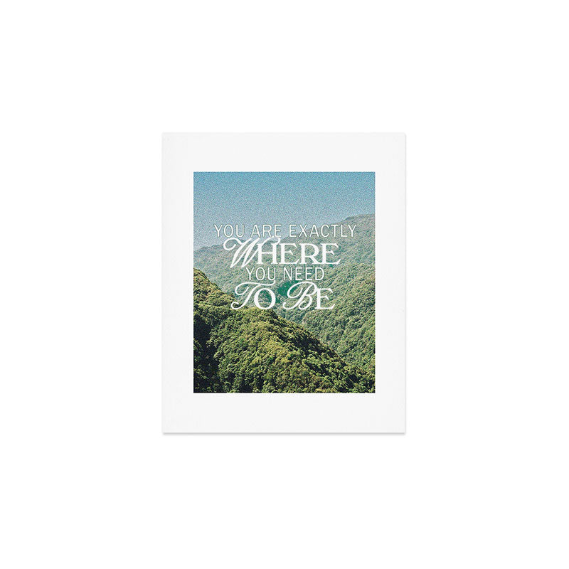 You Are Exactly Where You Need to Be Art Print Gallery Image 1