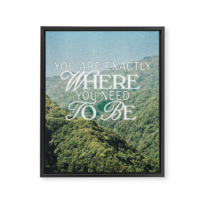 You Are Exactly Where You Need to Be Framed Canvas Print Gallery Image 1