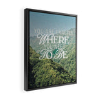 You Are Exactly Where You Need to Be Framed Canvas Print Gallery Image 2