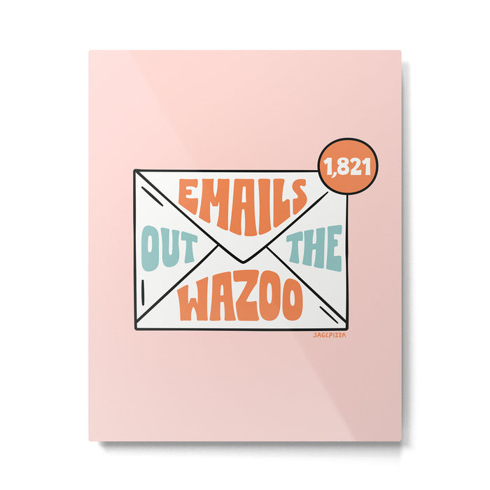 Emails Out The Wazoo Metal Print Gallery Image 1