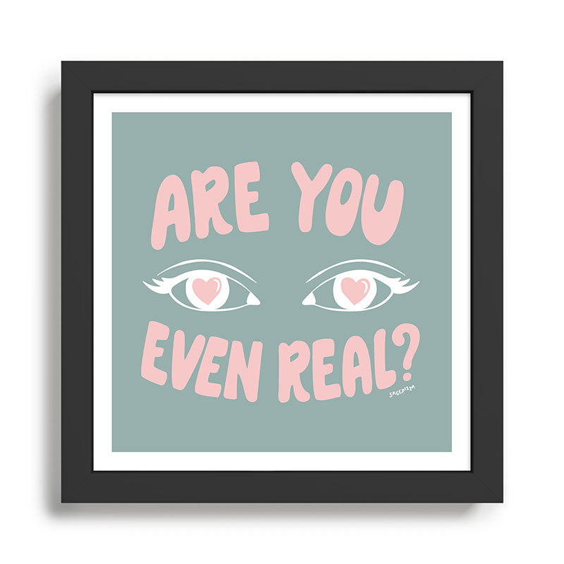 R U EVEN REAL Framed Art Print Gallery Image 1