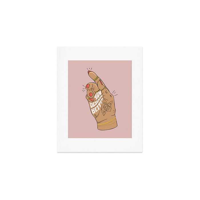 YOU DESERVE BETTER Art Print Gallery Image 1