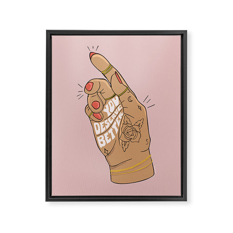 YOU DESERVE BETTER Framed Canvas Print Gallery Image 6