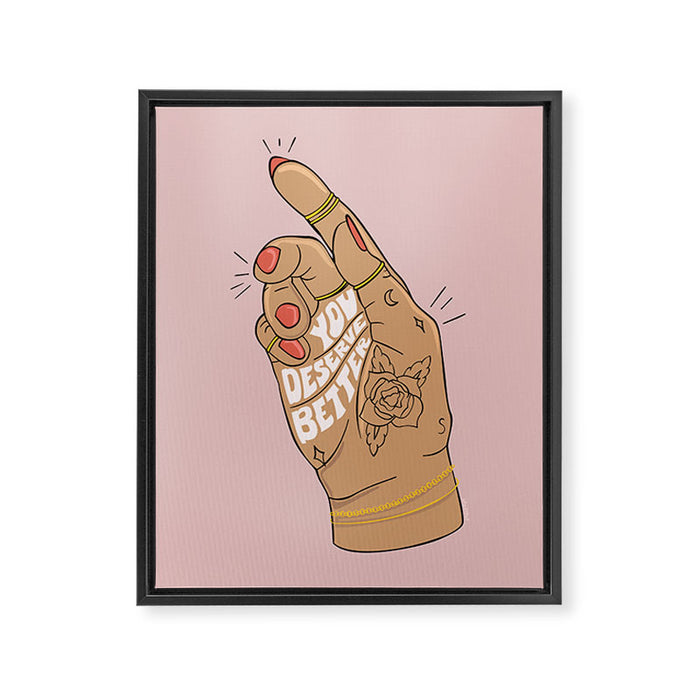 YOU DESERVE BETTER Framed Canvas Print Gallery Image 1