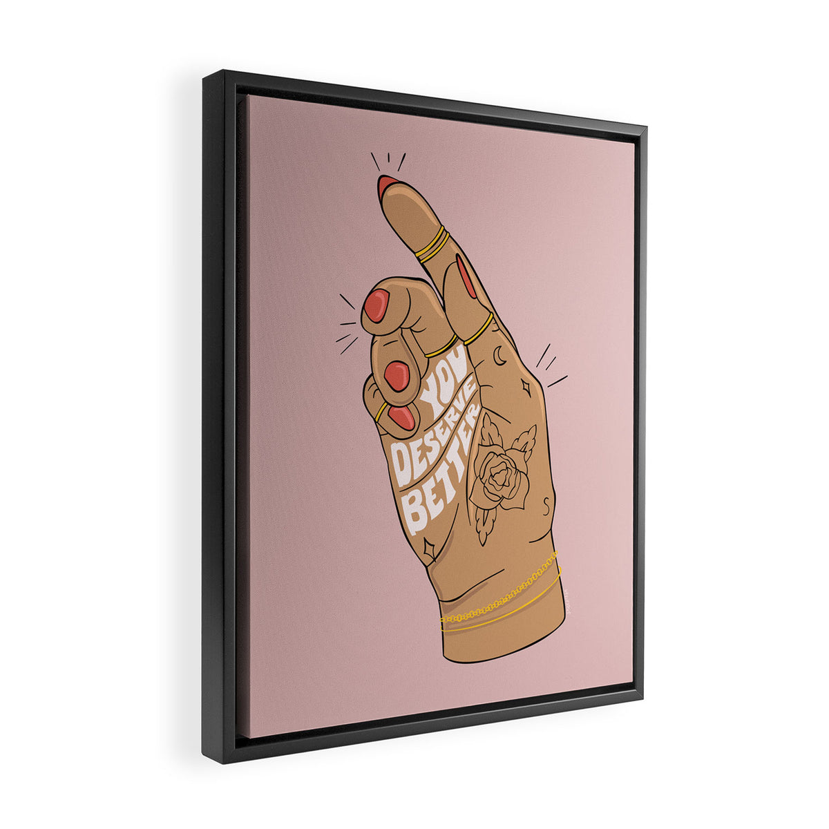 YOU DESERVE BETTER Framed Canvas Print Gallery Image 2