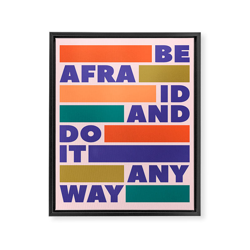 BE AFRAID AND DO IT ANYWAY - colorful typography Framed Canvas Print Gallery Image 8